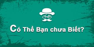 có thể bạn chưa biết